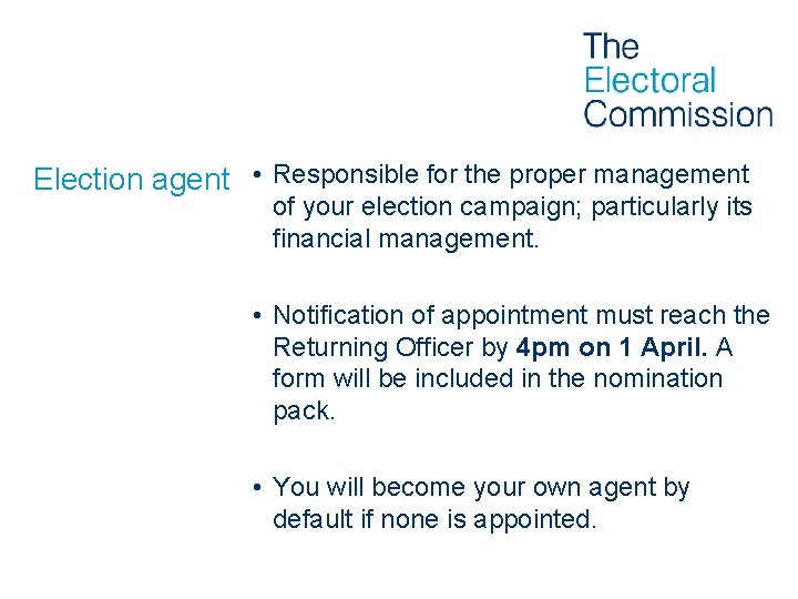 Election agent • Responsible for the proper management of your election campaign; particularly its