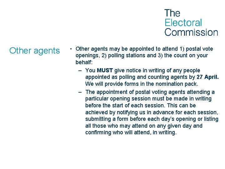 Other agents • Other agents may be appointed to attend 1) postal vote openings,