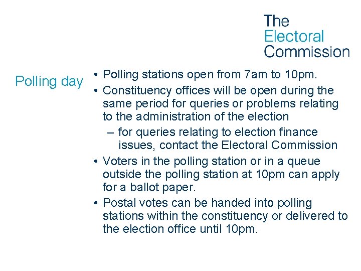 Polling day • Polling stations open from 7 am to 10 pm. • Constituency