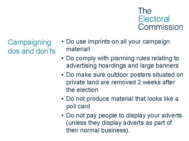 Campaigning • Do use imprints on all your campaign dos and don’ts material! •