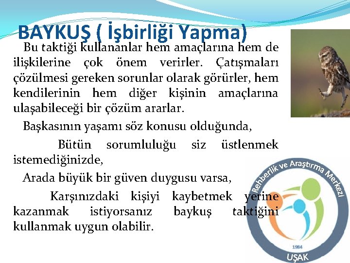 BAYKUŞ ( İşbirliği Yapma) Bu taktiği kullananlar hem amaçlarına hem de ilişkilerine çok önem