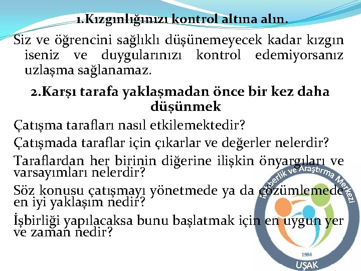 1. Kızgınlığınızı kontrol altına alın. Siz ve öğrencini sağlıklı düşünemeyecek kadar kızgın iseniz ve