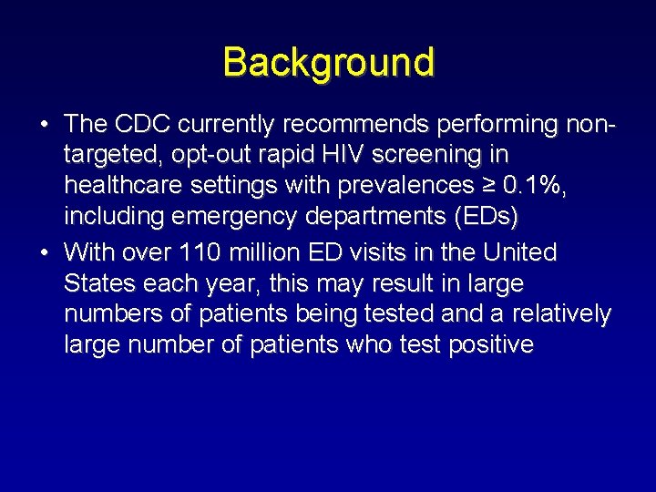 Background • The CDC currently recommends performing nontargeted, opt-out rapid HIV screening in healthcare Background • The CDC currently recommends performing nontargeted, opt-out rapid HIV screening in healthcare