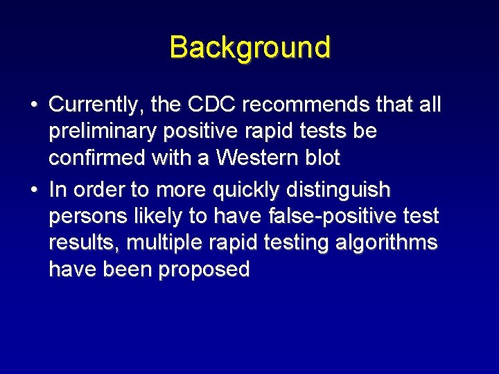Background • Currently, the CDC recommends that all preliminary positive rapid tests be confirmed Background • Currently, the CDC recommends that all preliminary positive rapid tests be confirmed
