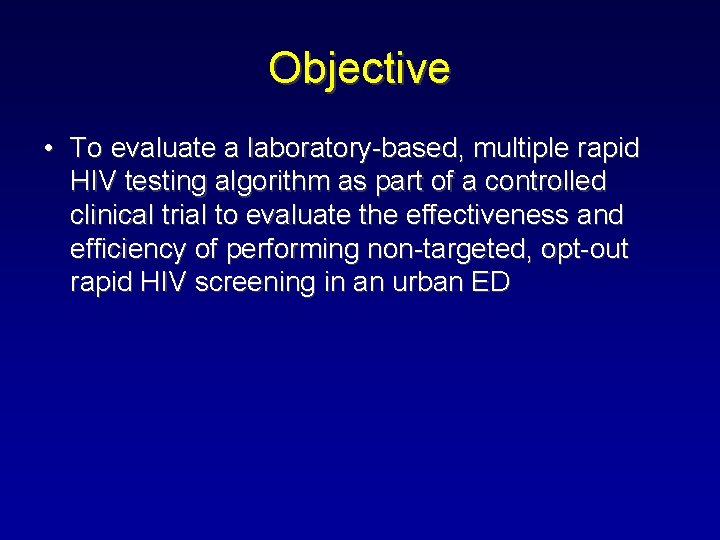Objective • To evaluate a laboratory-based, multiple rapid HIV testing algorithm as part of Objective • To evaluate a laboratory-based, multiple rapid HIV testing algorithm as part of