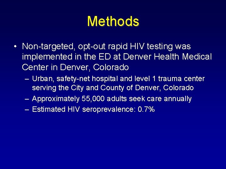 Methods • Non-targeted, opt-out rapid HIV testing was implemented in the ED at Denver Methods • Non-targeted, opt-out rapid HIV testing was implemented in the ED at Denver