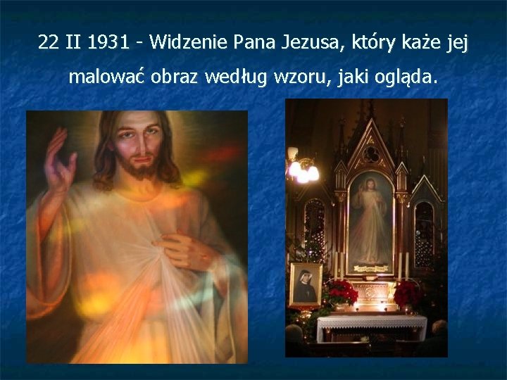 22 II 1931 - Widzenie Pana Jezusa, który każe jej malować obraz według wzoru,