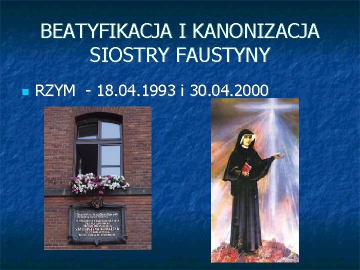 BEATYFIKACJA I KANONIZACJA SIOSTRY FAUSTYNY RZYM - 18. 04. 1993 i 30. 04. 2000
