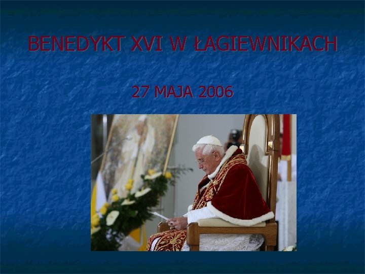 BENEDYKT XVI W ŁAGIEWNIKACH 27 MAJA 2006 