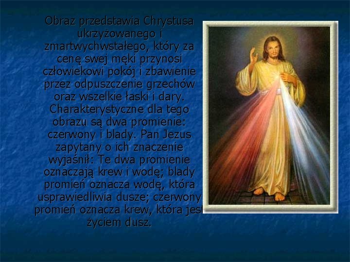 Obraz przedstawia Chrystusa ukrzyżowanego i zmartwychwstałego, który za cenę swej męki przynosi człowiekowi pokój