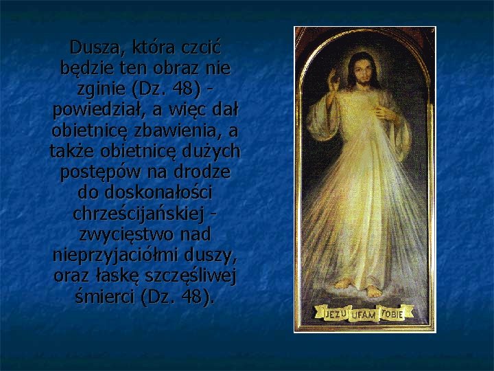 Dusza, która czcić będzie ten obraz nie zginie (Dz. 48) powiedział, a więc dał