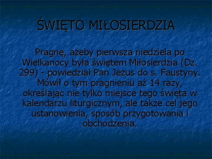 ŚWIĘTO MIŁOSIERDZIA Pragnę, ażeby pierwsza niedziela po Wielkanocy była świętem Miłosierdzia (Dz. 299) -