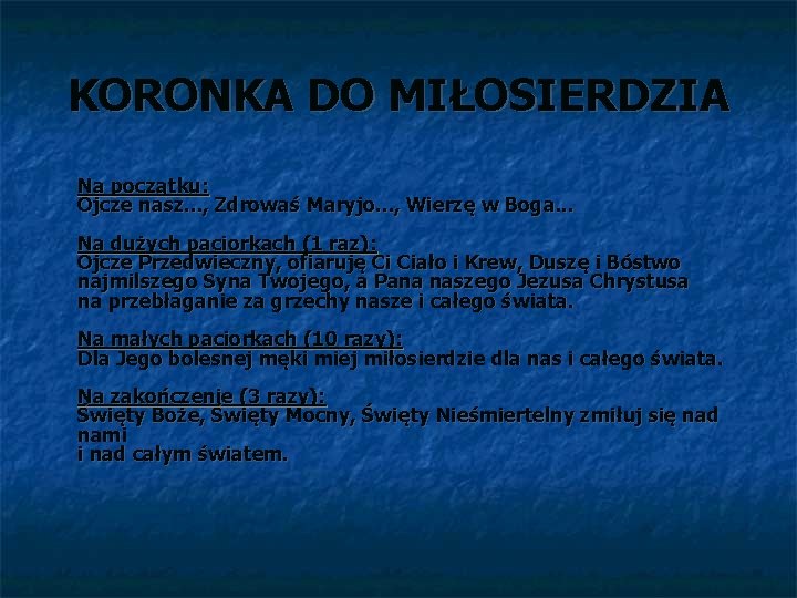 KORONKA DO MIŁOSIERDZIA Na początku: Ojcze nasz. . . , Zdrowaś Maryjo. . .