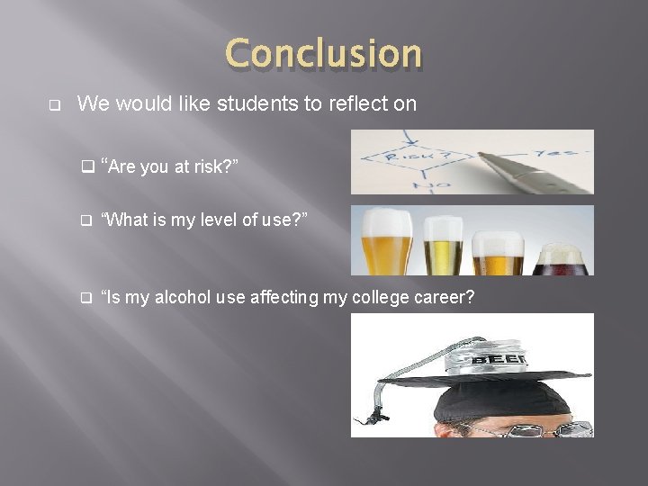 Conclusion q We would like students to reflect on q “Are you at risk?