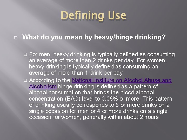 Defining Use q What do you mean by heavy/binge drinking? For men, heavy drinking