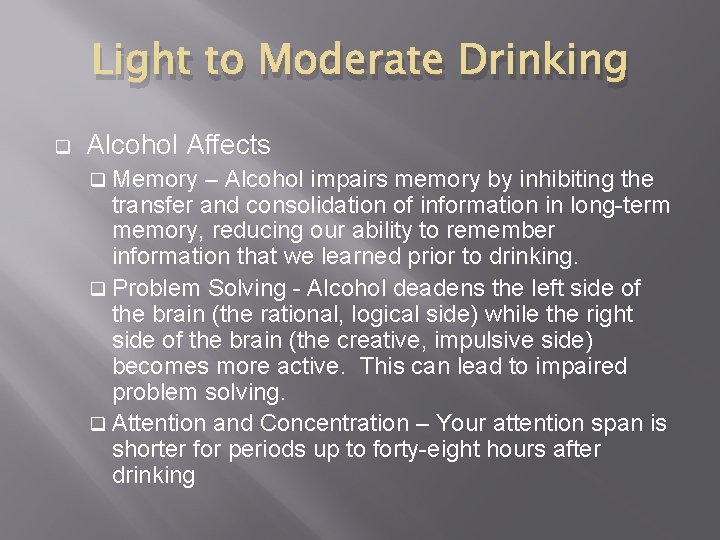 Light to Moderate Drinking q Alcohol Affects q Memory – Alcohol impairs memory by