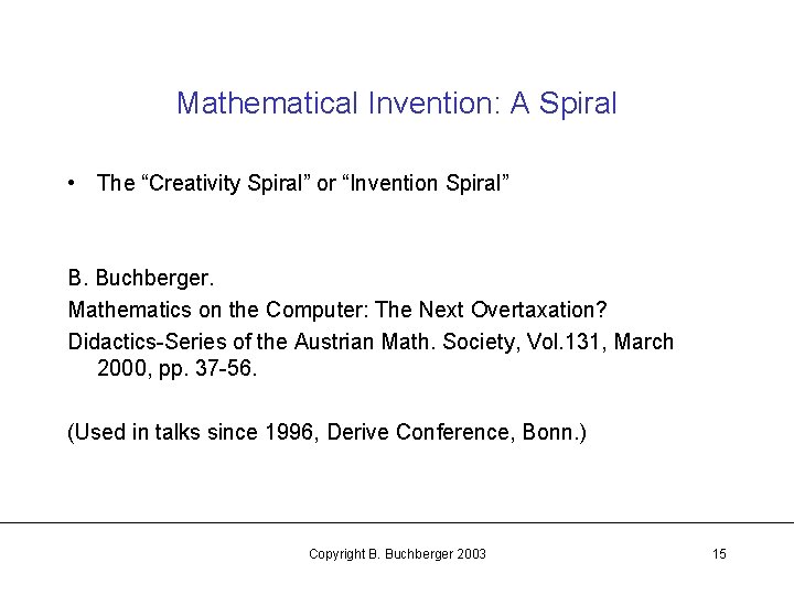 Mathematical Invention: A Spiral • The “Creativity Spiral” or “Invention Spiral” B. Buchberger. Mathematics