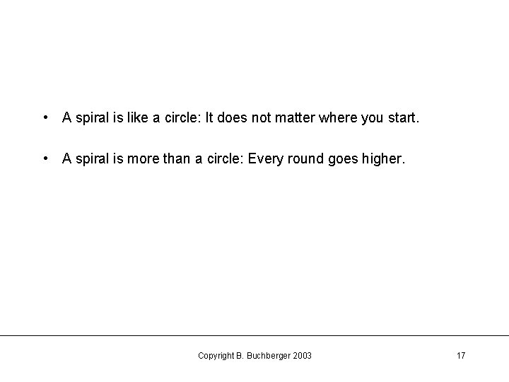  • A spiral is like a circle: It does not matter where you