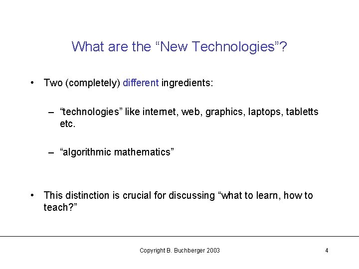 What are the “New Technologies”? • Two (completely) different ingredients: – “technologies” like internet,