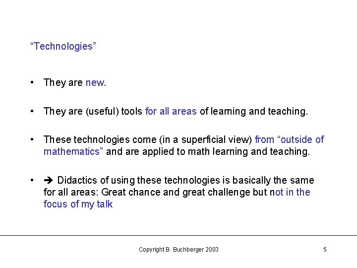 “Technologies” • They are new. • They are (useful) tools for all areas of