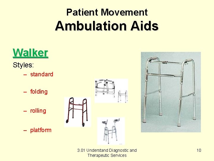 Patient Movement Ambulation Aids Walker Styles: – standard – folding – rolling – platform