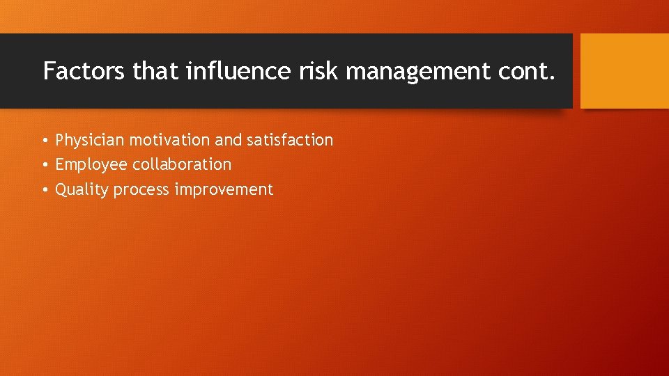 Factors that influence risk management cont. • Physician motivation and satisfaction • Employee collaboration