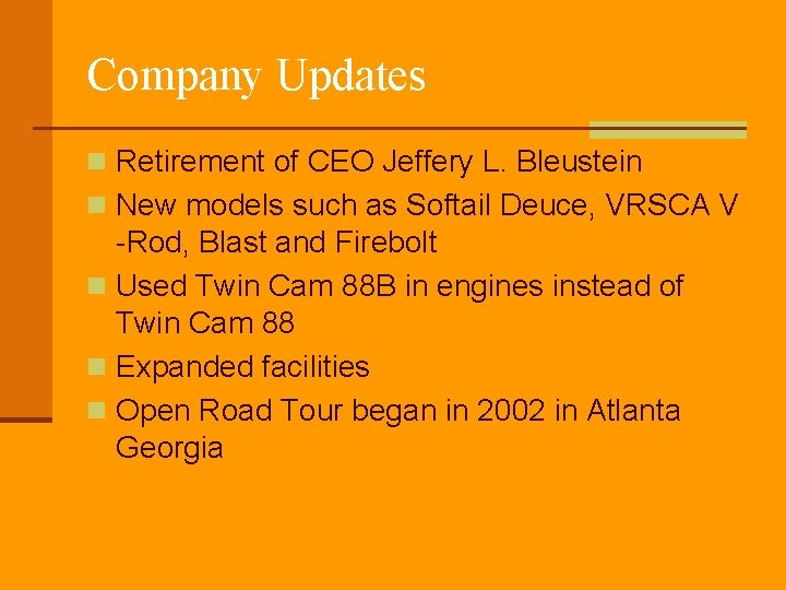 Company Updates n Retirement of CEO Jeffery L. Bleustein n New models such as