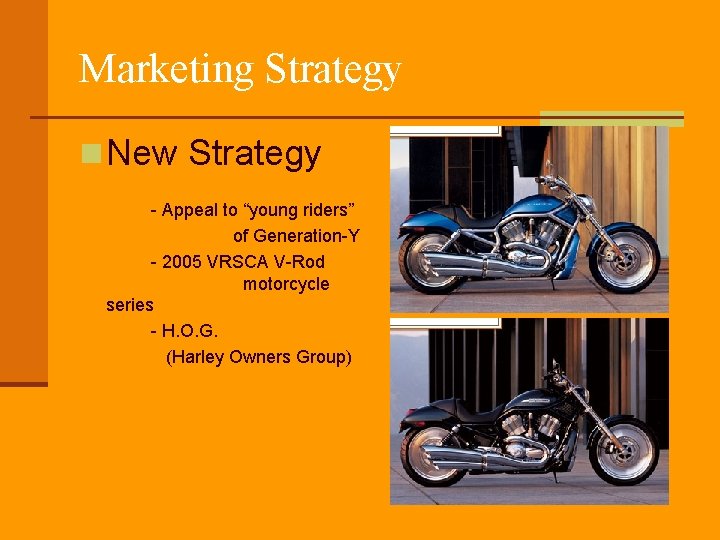 Marketing Strategy n New Strategy - Appeal to “young riders” of Generation-Y - 2005