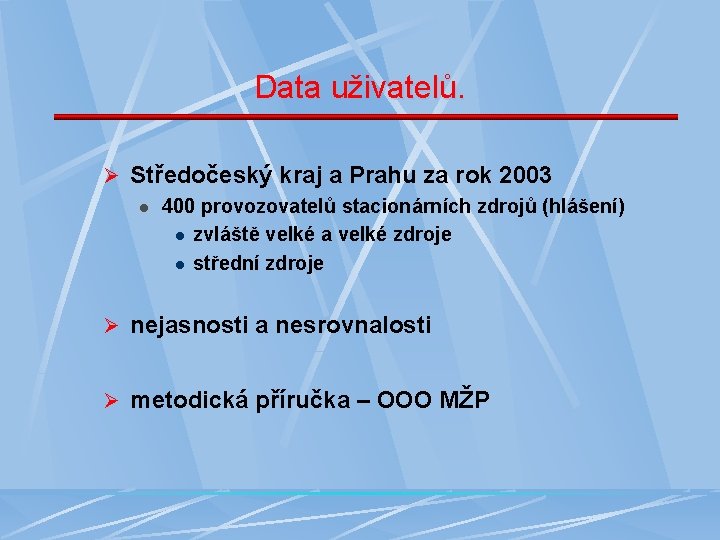 Data uživatelů. Ø Středočeský kraj a Prahu za rok 2003 l 400 provozovatelů stacionárních