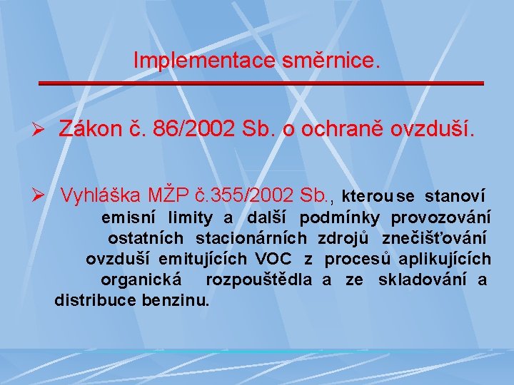 Implementace směrnice. Ø Zákon č. 86/2002 Sb. o ochraně ovzduší. Ø Vyhláška MŽP č.