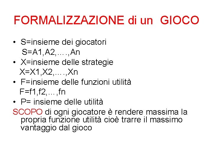 FORMALIZZAZIONE di un GIOCO • S=insieme dei giocatori S=A 1, A 2, …. ,