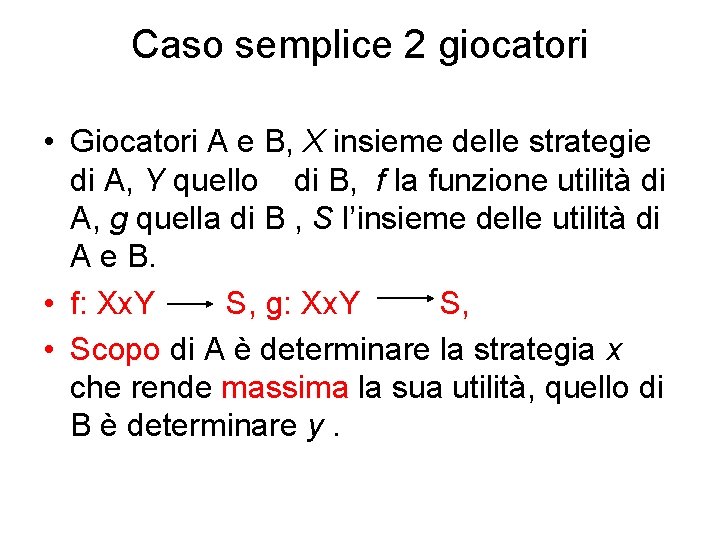 Caso semplice 2 giocatori • Giocatori A e B, X insieme delle strategie di