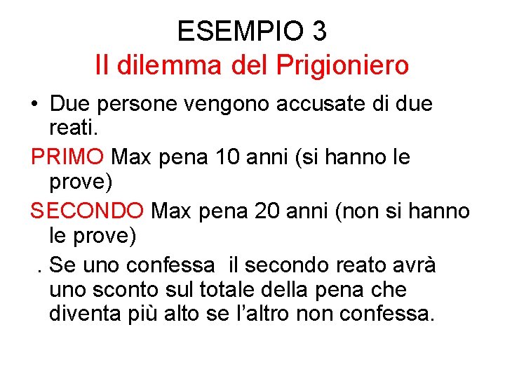 ESEMPIO 3 Il dilemma del Prigioniero • Due persone vengono accusate di due reati.