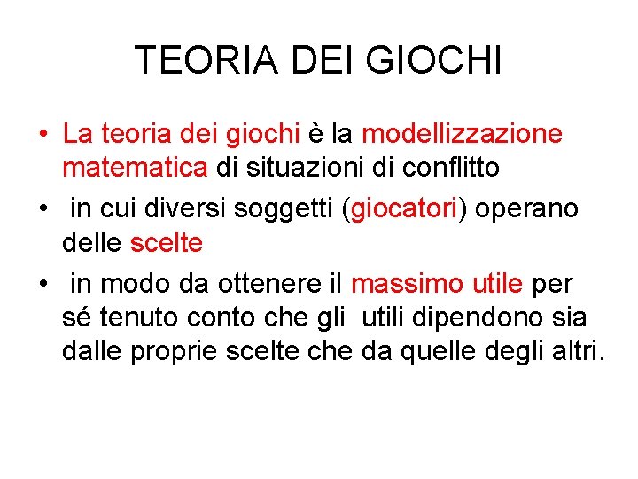 TEORIA DEI GIOCHI • La teoria dei giochi è la modellizzazione matematica di situazioni