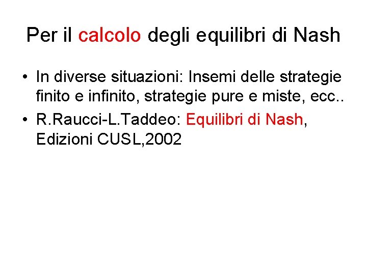 Per il calcolo degli equilibri di Nash • In diverse situazioni: Insemi delle strategie