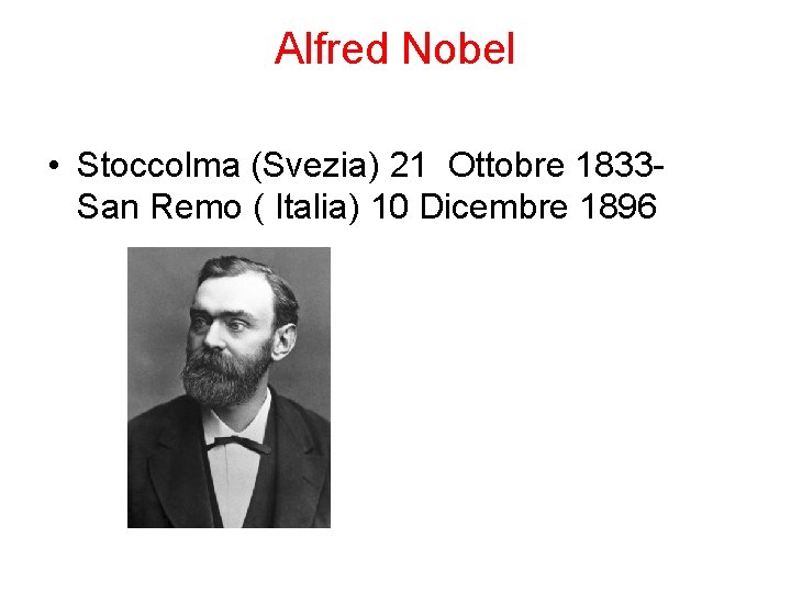 Alfred Nobel • Stoccolma (Svezia) 21 Ottobre 1833 San Remo ( Italia) 10 Dicembre
