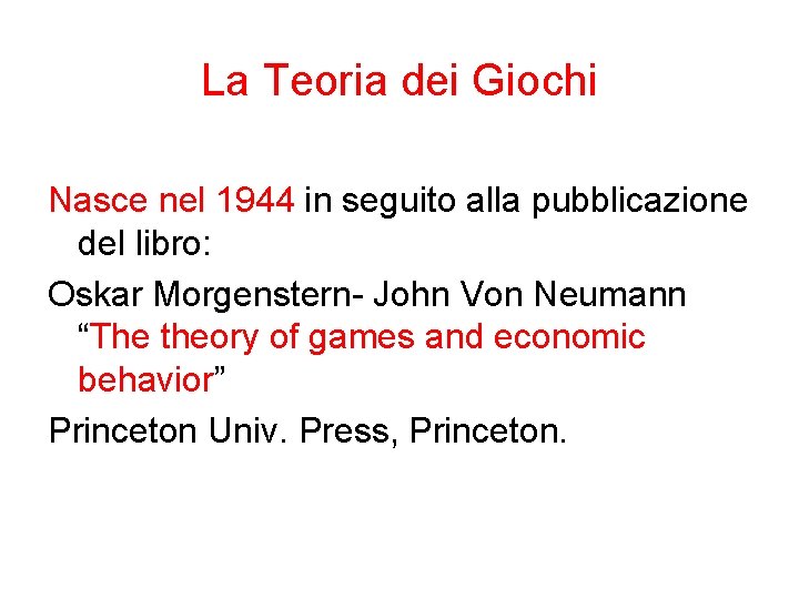 La Teoria dei Giochi Nasce nel 1944 in seguito alla pubblicazione del libro: Oskar