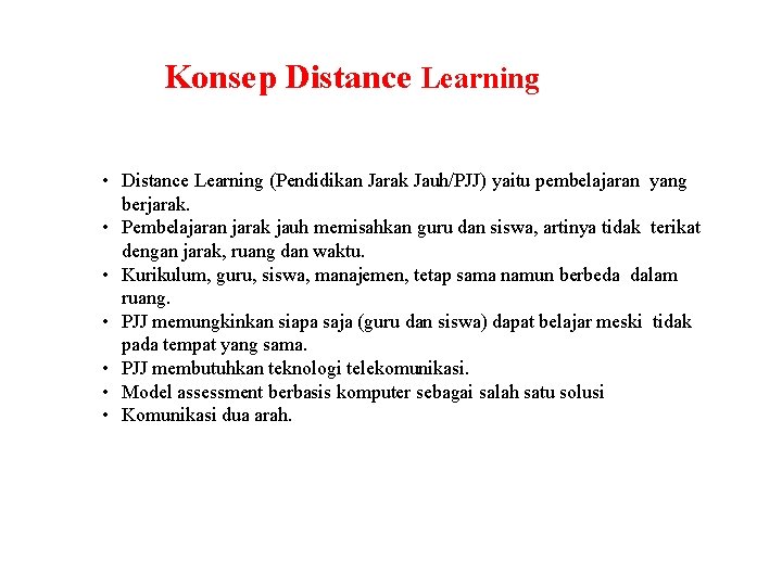 Konsep Distance Learning • Distance Learning (Pendidikan Jarak Jauh/PJJ) yaitu pembelajaran yang berjarak. •
