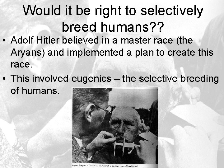 Would it be right to selectively breed humans? ? • Adolf Hitler believed in