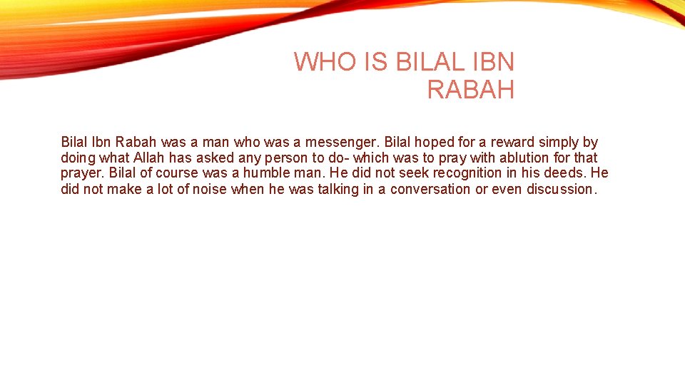 WHO IS BILAL IBN RABAH Bilal Ibn Rabah was a man who was a