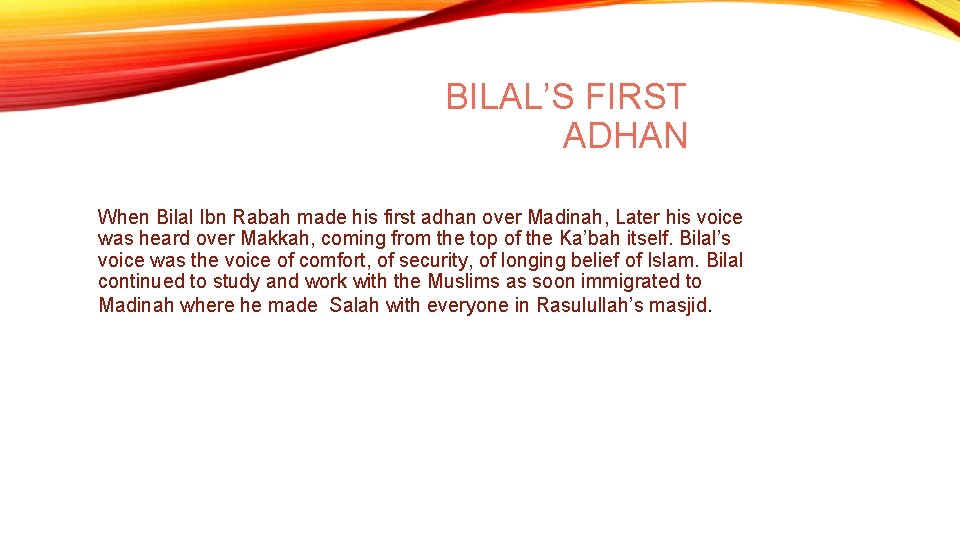 BILAL’S FIRST ADHAN When Bilal Ibn Rabah made his first adhan over Madinah, Later