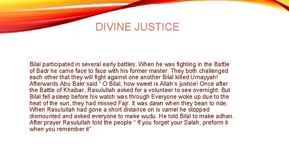 DIVINE JUSTICE Bilal participated in several early battles. When he was fighting in the