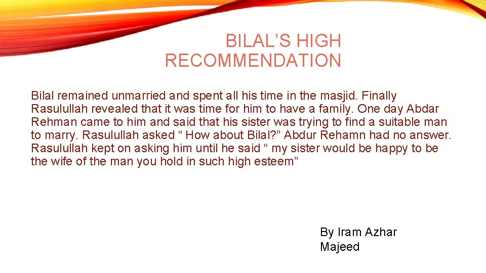 BILAL’S HIGH RECOMMENDATION Bilal remained unmarried and spent all his time in the masjid.