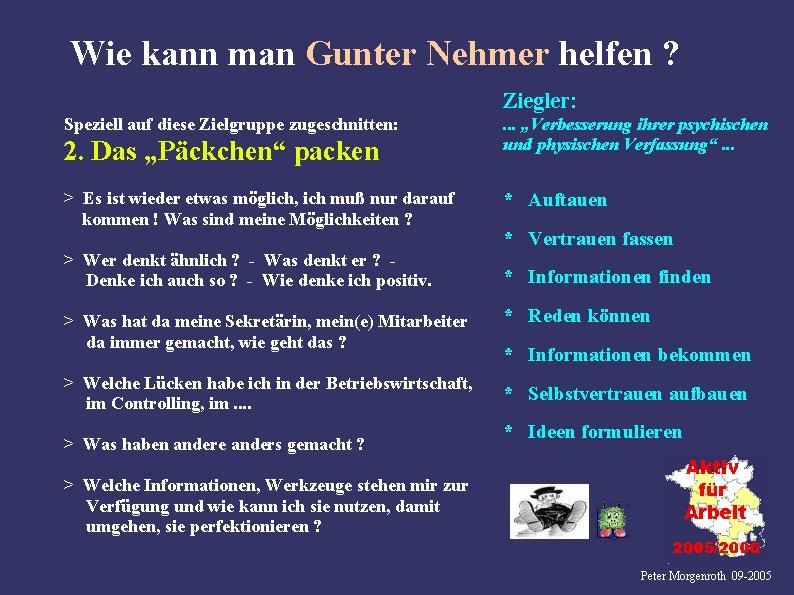 Wie kann man Gunter Nehmer helfen ? Ziegler: Speziell auf diese Zielgruppe zugeschnitten: 2.