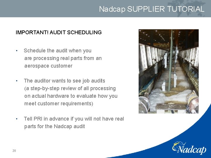 Nadcap SUPPLIER TUTORIAL IMPORTANT! AUDIT SCHEDULING • Schedule the audit when you are processing
