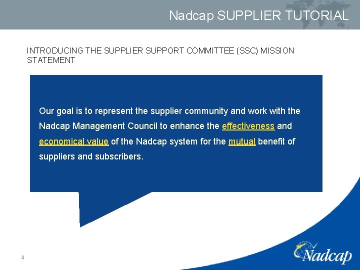 Nadcap SUPPLIER TUTORIAL INTRODUCING THE SUPPLIER SUPPORT COMMITTEE (SSC) MISSION STATEMENT Our goal is