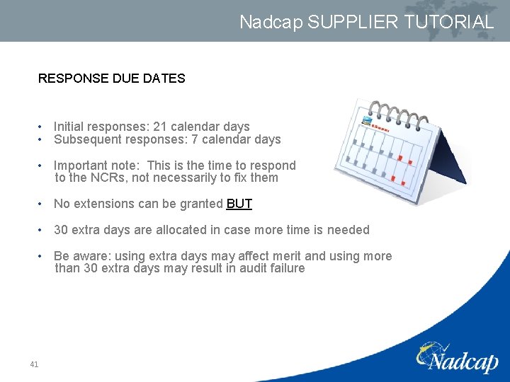 Nadcap SUPPLIER TUTORIAL RESPONSE DUE DATES • Initial responses: 21 calendar days • Subsequent