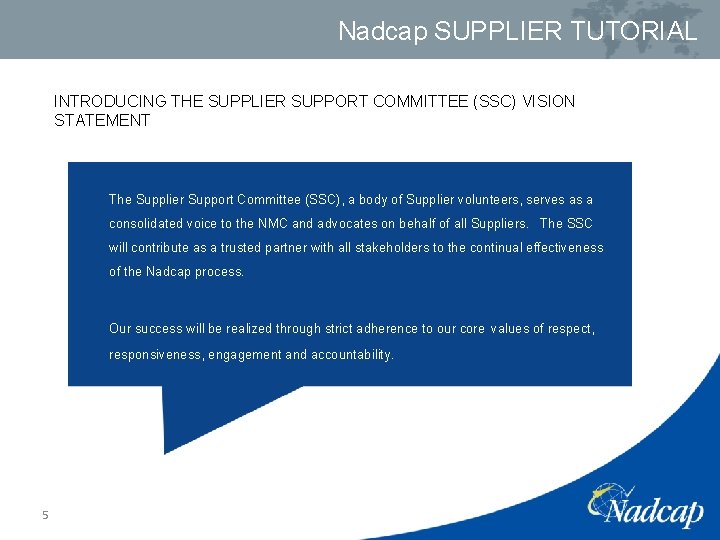 Nadcap SUPPLIER TUTORIAL INTRODUCING THE SUPPLIER SUPPORT COMMITTEE (SSC) VISION STATEMENT The Supplier Support