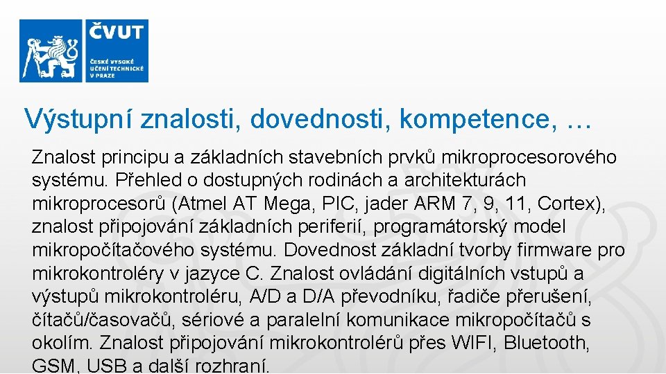 Výstupní znalosti, dovednosti, kompetence, … Znalost principu a základních stavebních prvků mikroprocesorového systému. Přehled