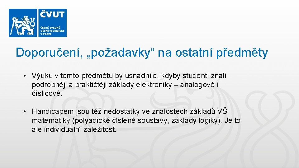 Doporučení, „požadavky“ na ostatní předměty • Výuku v tomto předmětu by usnadnilo, kdyby studenti